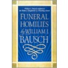 Funeral Homilies by William J. Bausch by William J. Bausch