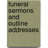 Funeral Sermons and Outline Addresses door William Ezra Ketcham