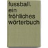 Fussball. Ein fröhliches Wörterbuch