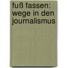 Fuß fassen: Wege in den Journalismus door Onbekend