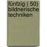 Fünfzig ( 50) Bildnerische Techniken by Christiane Krempien