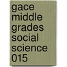 Gace Middle Grades Social Science 015 by Sharon Wynne