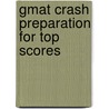 Gmat Crash Preparation For Top Scores door Onbekend