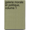 Galerie Morale Et Politique, Volume 1 door Louis Philippe Segur