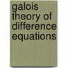 Galois Theory Of Difference Equations door Michael F. Singer