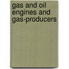 Gas And Oil Engines And Gas-Producers door Lionel Simeon Marks