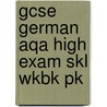 Gcse German Aqa High Exam Skl Wkbk Pk by Eleanor Caldwell