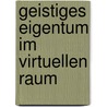 Geistiges Eigentum im virtuellen Raum door Mathis Hoffmann