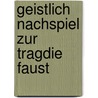 Geistlich Nachspiel Zur Tragdie Faust door Karl Rosenkranz