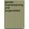 Gender Mainstreaming und Jungenarbeit door Alexander Bentheim