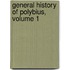 General History of Polybius, Volume 1