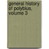 General History of Polybius, Volume 3