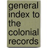 General Index to the Colonial Records door Onbekend