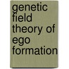 Genetic Field Theory of Ego Formation by Rene A. Spitz