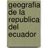 Geografia De La Republica Del Ecuador