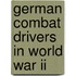 German Combat Drivers In World War Ii