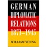 German Diplomatic Relations 1871-1945 door William Young