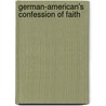 German-American's Confession of Faith door Kuno Francke