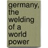 Germany, The Welding Of A World Power