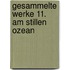 Gesammelte Werke 11. Am Stillen Ozean