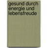 Gesund durch Energie und Lebensfreude door Thomas Eberl