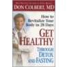 Get Healthy Through Detox and Fasting by Md Don Colbert