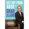 Get Off Your Arse & Grab That New Job door Steve Miller
