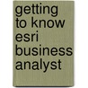 Getting To Know Esri Business Analyst door Fred L. Miller