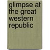 Glimpse At The Great Western Republic door Sir Arthur Augustus Thurlow Cunynghame