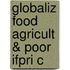 Globaliz Food Agricult & Poor Ifpri C