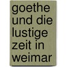 Goethe Und Die Lustige Zeit in Weimar door August Diezmann