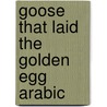 Goose That Laid The Golden Egg Arabic by Unknown