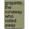 Grapette, the Runaway Who Rolled Away door Svetlana Konnikova