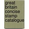 Great Britain Concise Stamp Catalogue by Stanley Gibbons