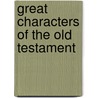Great Characters Of The Old Testament by Robert William Rogers