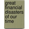 Great Financial Disasters of our Time by Alan N. Peachey
