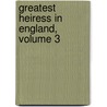 Greatest Heiress in England, Volume 3 door Margaret Wilson Oliphant