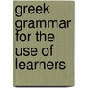 Greek Grammar for the Use of Learners by Evangelinus Apostolides Sophocles