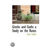 Greeks And Goths A Study On The Runes by Isaac Taylor
