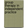 Group Therapy in Independent Practice by Scott Simon Fehr