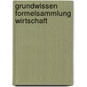 Grundwissen Formelsammlung Wirtschaft by Johanna Härtl