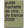 Guide Hachette de Vins de France 2009 door Hachette