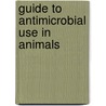 Guide To Antimicrobial Use In Animals by Luca Guardabassi