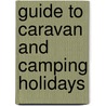 Guide To Caravan And Camping Holidays door Onbekend