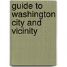 Guide To Washington City And Vicinity by John F. Ellis
