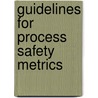 Guidelines For Process Safety Metrics by Usa Center For Chemical Process Safety