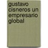 Gustavo Cisneros un Empresario Global