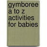 Gymboree A to Z Activities for Babies by Diane Benson Harrington
