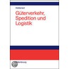 Güterverkehr, Spedition und Logistik door Cornelius Holderied