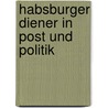 Habsburger Diener In Post Und Politik by Siegfried Grillmeyer